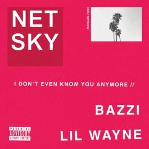 I Don’t Even Know You Anymore - Netsky (Ft. Bazzi & Lil Wayne)