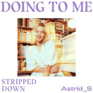 Doing To Me (Stripped Down) - Astrid S