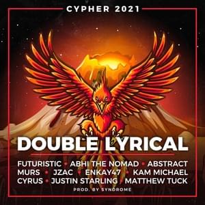 Cypher 2021 - Double Lyrical (Ft. Abhi the Nomad, Abstract, Cyrus, Enkay47, Futuristic, Justin Starling, JZAC, Kam Michael, Matthew Tuck & Murs)