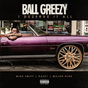 I Deserve It All - Ball Greezy (Ft. Kase 1Hunnid, Major Nine & Mike Smiff)