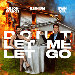 Don’t Let Me Let Go - Dillon Francis, ILLENIUM & EVAN GIIA