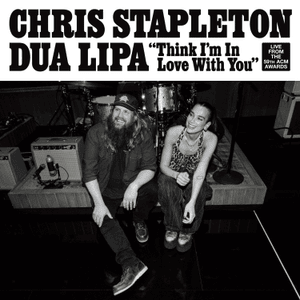 Think I’m In Love With You (Live From The 59th ACM Awards) - Chris Stapleton & Dua Lipa