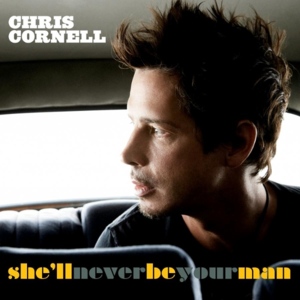 She’ll Never Be Your Man - Chris Cornell