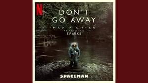 Don’t Go Away - From “Spaceman” Soundtrack - Max Richter, Sparks (Ft. Sparks)