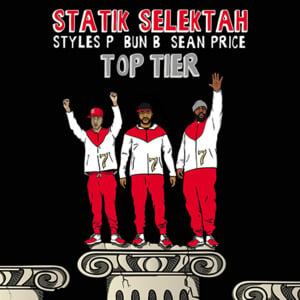 Top Tier - Statik Selektah (Ft. Bun B, Sean Price & Styles P)