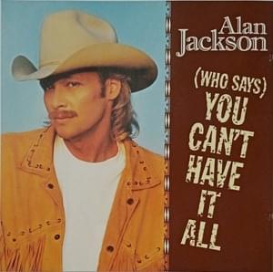 (Who Says) You Can’t Have It All - Alan Jackson