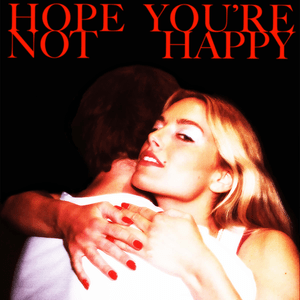 Hope You’re Not Happy - Ashe