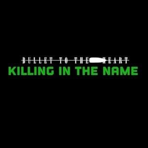 Killing in the Name - Bullet To The Heart