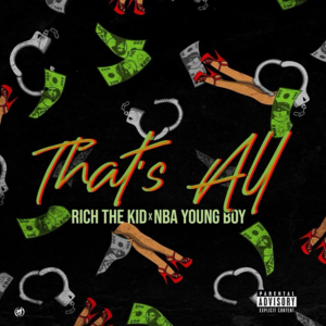 That’s All - Rich The Kid & YoungBoy Never Broke Again