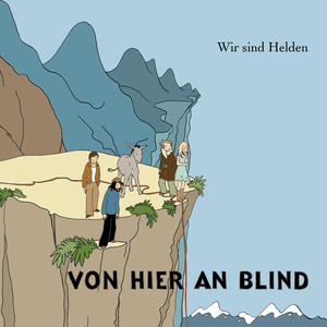 Von hier an blind - Wir sind Helden