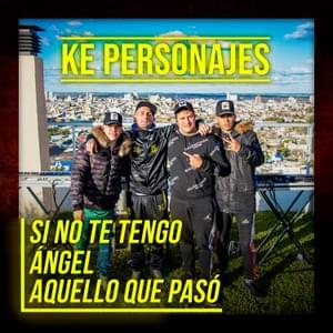 Si No Te Tengo / Ángel / Aquello Que Pasó - Ke Personajes