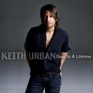 Once in a Lifetime - Keith Urban