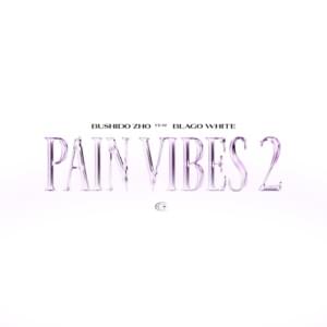 PAIN VIBES 2 - BUSHIDO ZHO (Ft. ​blago white)