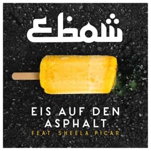 Eis auf den Asphalt - Ebow (Ft. Sheela Picar)