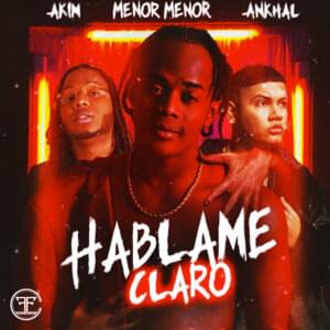 Háblame Claro - Menor Menor, Akim & Ankhal