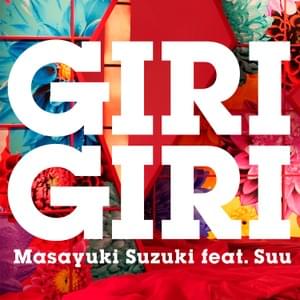 鈴木雅之 (Masayuki Suzuki) - GIRI GIRI ft.すぅ (Suu) (Romanized) - Lyrxo Romanizations