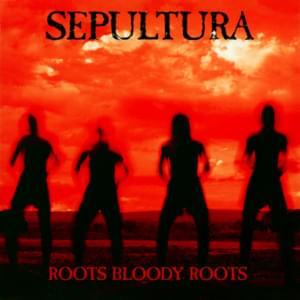 Roots Bloody Roots - Sepultura