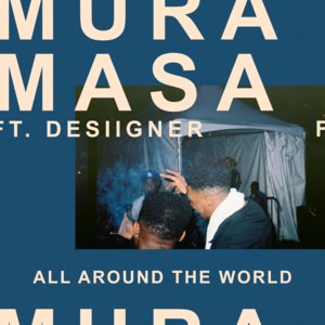 All Around The World - ​Mura Masa (Ft. Desiigner)