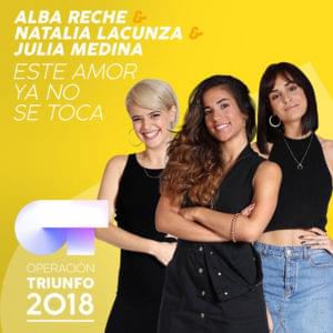 Este Amor Ya No Se Toca - Operación Triunfo 2018 (Ft. Alba Reche, Julia Medina & Natalia Lacunza)