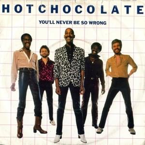 You’ll Never Be So Wrong - Hot Chocolate