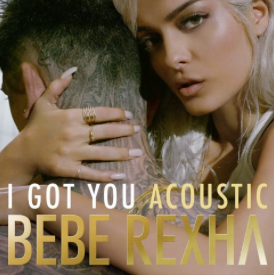 I Got You (Acoustic) - Bebe Rexha