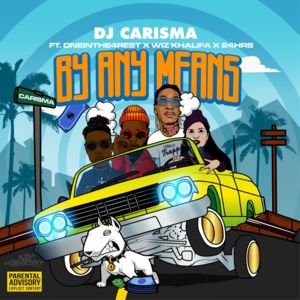 By Any Means - DJ Carisma (Ft. 24hrs, OneInThe4Rest & Wiz Khalifa)