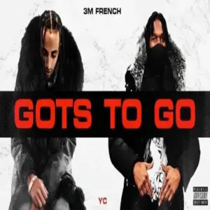 Gots 2 Go - 3MFrench (Ft. YC$ (CLE))