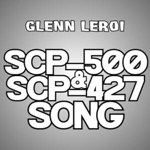 SCP-500 & SCP-427 Song - Glenn Leroi