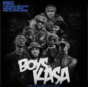 Boys Kasa - R2Bees (Ft. B4Bonah, DarkoVibes, Humble Dis, King Promise, Kwesi Arthur, Medikal, RJZ & $pacely)