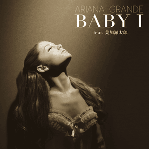 Baby I (Japanese Bonus) - Ariana Grande (Ft. Taro Hakase)