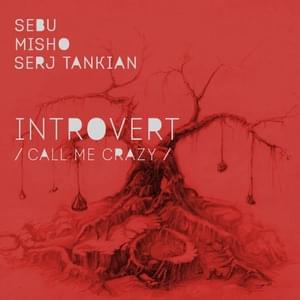 ​introvert (call me crazy) - Misho (Ft. Sebu & Serj Tankian)