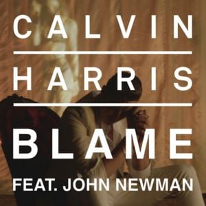 Blame - Calvin Harris (Ft. John Newman)