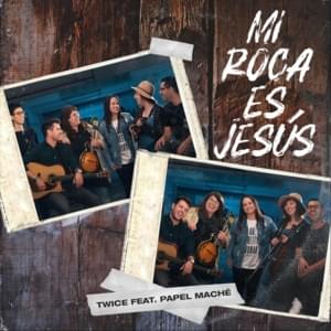 Mi Roca Es Jesús - Twice Música (Ft. Papel Maché)