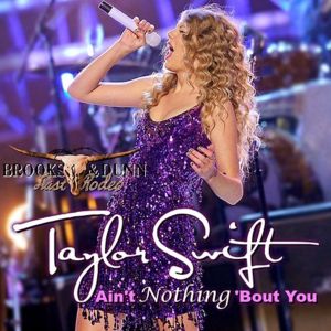 Ain’t Nothing ’Bout You - Taylor Swift