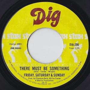 There Must Be Something - Friday Saturday And Sunday