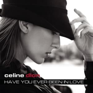 Have You Ever Been In Love - Céline Dion