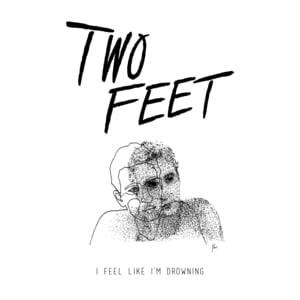 I Feel Like I’m Drowning - Two Feet