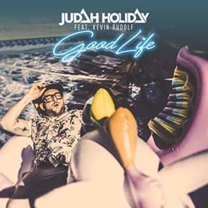 Good Life - Judah Holiday (Ft. Kevin Rudolf)