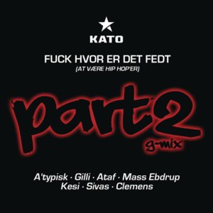 Fuck Hvor Er Det Fedt (At Være Hip Hop’er) [Pt. 2, G-Mix] - Kato (DNK) (Ft. Ataf Khawaja, ATYPISK, Clemens, Gilli, KESI, Mass Ebdrup & Sivas)