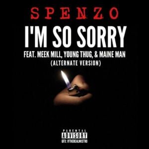 I’m So Sorry (Alternate Version) - Spenzo (Ft. Maine Man & Meek Mill)