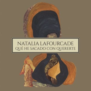 Qué He Sacado Con Quererte - Natalia Lafourcade (Ft. Los Macorinos)