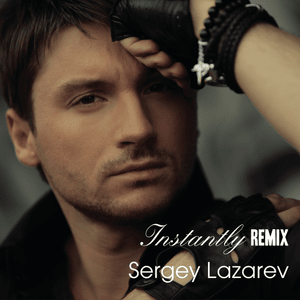 Instantly (Remix) - Сергей Лазарев (Sergey Lazarev)