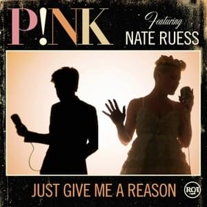 Just Give Me a Reason - P!nk (Ft. Nate Ruess)