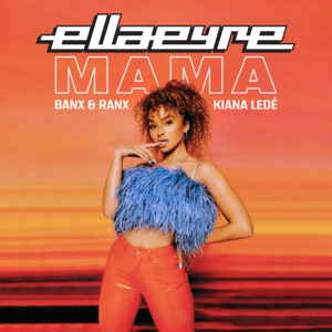 Mama - Ella Eyre & Banx & Ranx (Ft. Kiana Ledé)