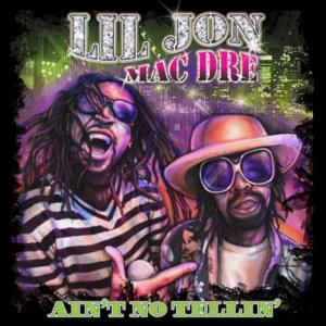 Ain’t No Tellin’ - Lil Jon (Ft. Mac Dre)