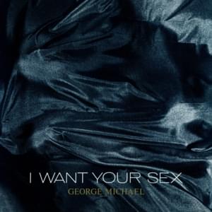 I Want Your Sex, Pts. 1 & 2 - George Michael