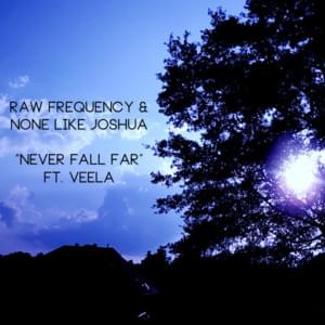 Never Fall Far - Raw Frequency & Nonelikejoshua (Ft. Veela)