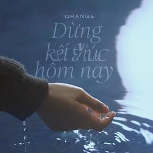 Đừng kết thúc hôm nay - Orange (VNM)