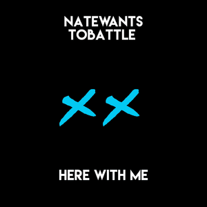 Here With Me - NateWantsToBattle