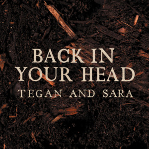 Back in Your Head - Tegan and Sara